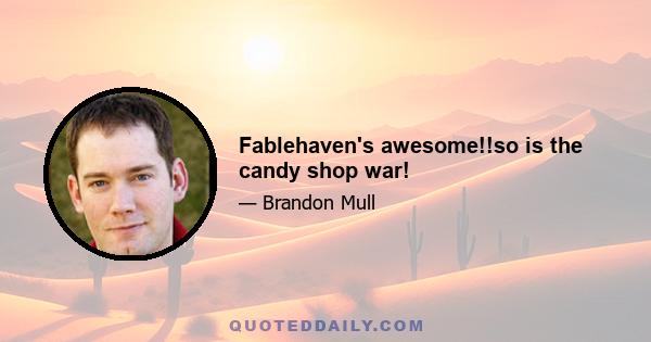 Fablehaven's awesome!!so is the candy shop war!