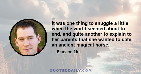 It was one thing to snuggle a little when the world seemed about to end, and quite another to explain to her parents that she wanted to date an ancient magical horse.