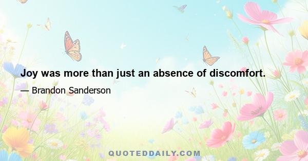 Joy was more than just an absence of discomfort.