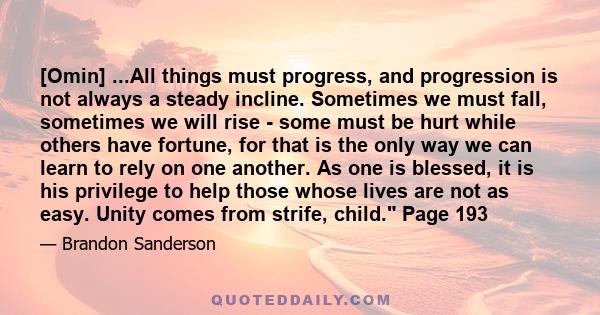 [Omin] ...All things must progress, and progression is not always a steady incline. Sometimes we must fall, sometimes we will rise - some must be hurt while others have fortune, for that is the only way we can learn to