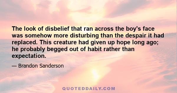 The look of disbelief that ran across the boy's face was somehow more disturbing than the despair it had replaced. This creature had given up hope long ago; he probably begged out of habit rather than expectation.