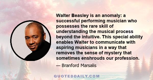 Walter Beasley is an anomaly: a successful performing musician who possesses the rare skill of understanding the musical process beyond the intuitive. This special ability enables Walter to communicate with aspiring