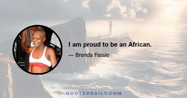 I am proud to be an African.