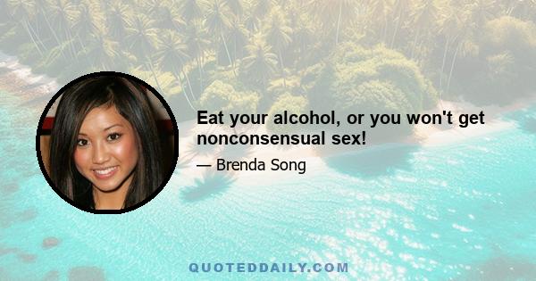 Eat your alcohol, or you won't get nonconsensual sex!