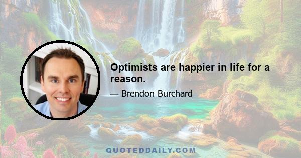 Optimists are happier in life for a reason.