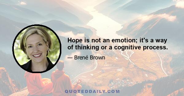 Hope is not an emotion; it's a way of thinking or a cognitive process.