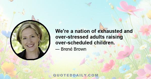 We're a nation of exhausted and over-stressed adults raising over-scheduled children.