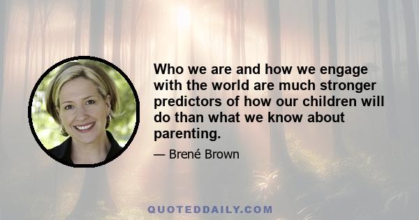 Who we are and how we engage with the world are much stronger predictors of how our children will do than what we know about parenting.