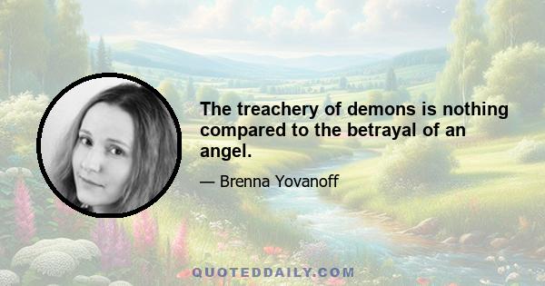 The treachery of demons is nothing compared to the betrayal of an angel.