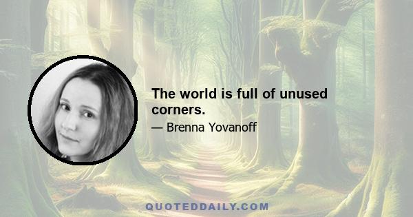 The world is full of unused corners.