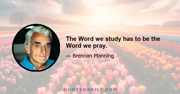 The Word we study has to be the Word we pray.