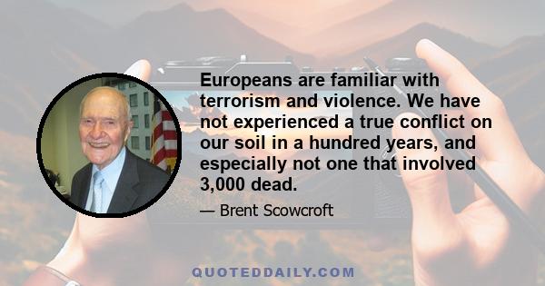 Europeans are familiar with terrorism and violence. We have not experienced a true conflict on our soil in a hundred years, and especially not one that involved 3,000 dead.