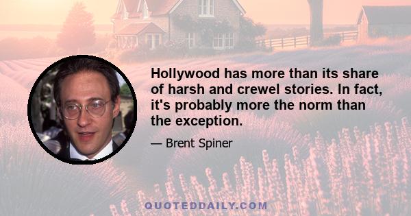 Hollywood has more than its share of harsh and crewel stories. In fact, it's probably more the norm than the exception.