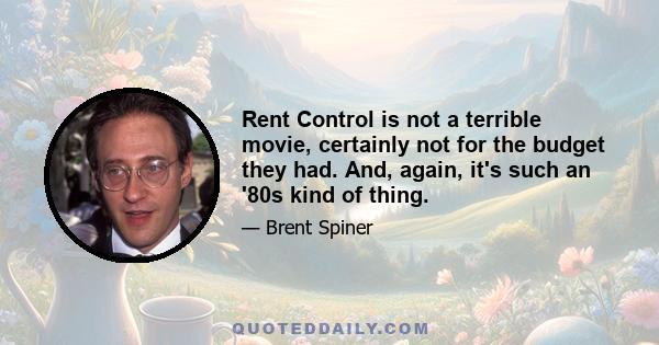 Rent Control is not a terrible movie, certainly not for the budget they had. And, again, it's such an '80s kind of thing.