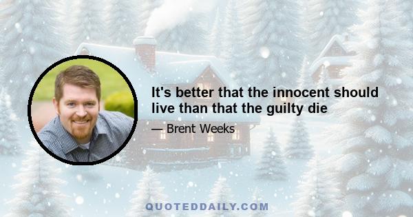 It's better that the innocent should live than that the guilty die