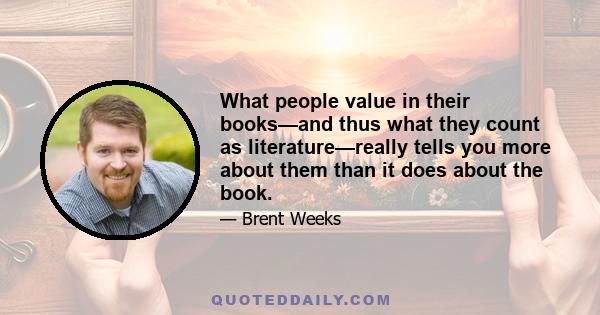 What people value in their books—and thus what they count as literature—really tells you more about them than it does about the book.