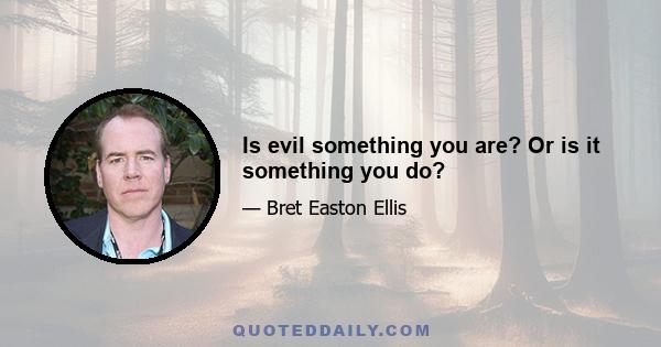 Is evil something you are? Or is it something you do?