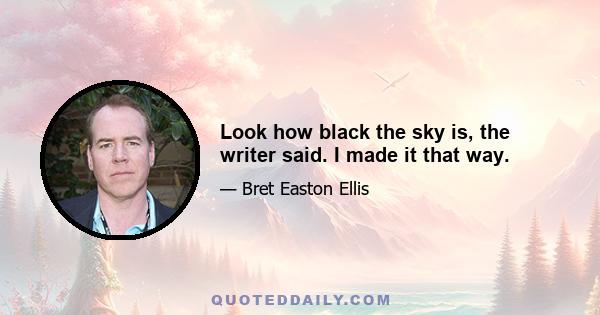 Look how black the sky is, the writer said. I made it that way.