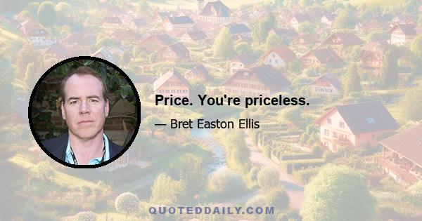 Price. You're priceless.