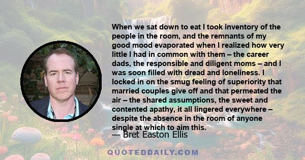 When we sat down to eat I took inventory of the people in the room, and the remnants of my good mood evaporated when I realized how very little I had in common with them – the career dads, the responsible and diligent