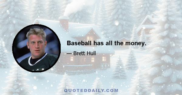 Baseball has all the money.