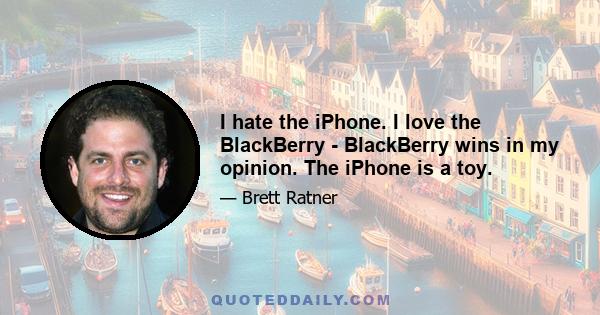 I hate the iPhone. I love the BlackBerry - BlackBerry wins in my opinion. The iPhone is a toy.