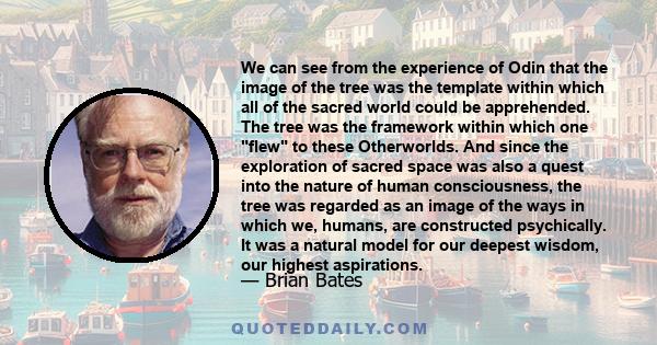 We can see from the experience of Odin that the image of the tree was the template within which all of the sacred world could be apprehended. The tree was the framework within which one flew to these Otherworlds. And