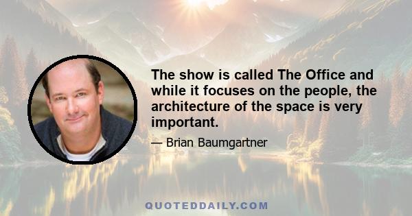 The show is called The Office and while it focuses on the people, the architecture of the space is very important.