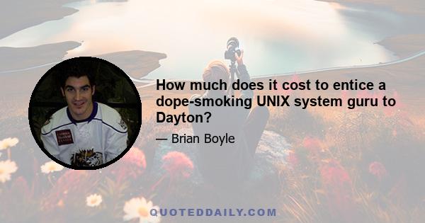 How much does it cost to entice a dope-smoking UNIX system guru to Dayton?