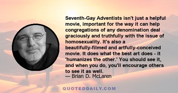 Seventh-Gay Adventists isn't just a helpful movie, important for the way it can help congregations of any denomination deal graciously and truthfully with the issue of homosexuality. It's also a beautifully-filmed and