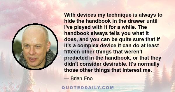 With devices my technique is always to hide the handbook in the drawer until I've played with it for a while. The handbook always tells you what it does, and you can be quite sure that if it's a complex device it can do 