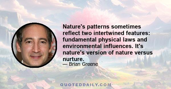 Nature's patterns sometimes reflect two intertwined features: fundamental physical laws and environmental influences. It's nature's version of nature versus nurture.