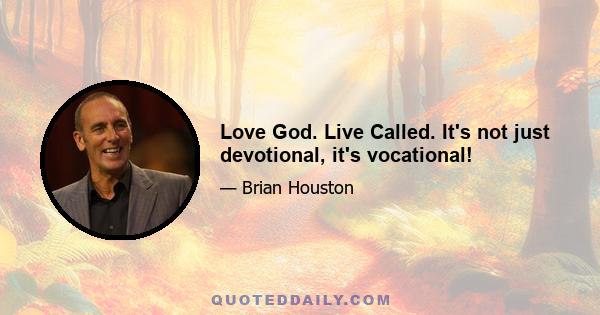 Love God. Live Called. It's not just devotional, it's vocational!