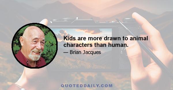 Kids are more drawn to animal characters than human.