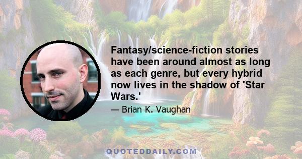 Fantasy/science-fiction stories have been around almost as long as each genre, but every hybrid now lives in the shadow of 'Star Wars.'