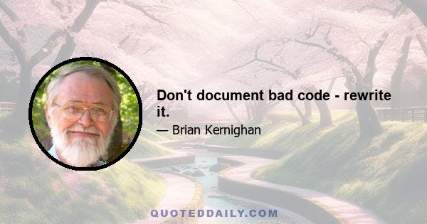 Don't document bad code - rewrite it.