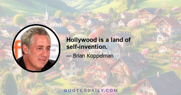 Hollywood is a land of self-invention.