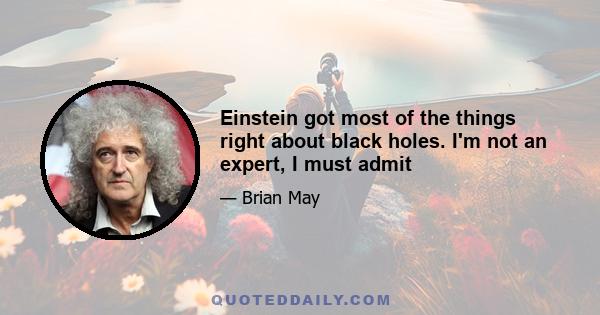 Einstein got most of the things right about black holes. I'm not an expert, I must admit