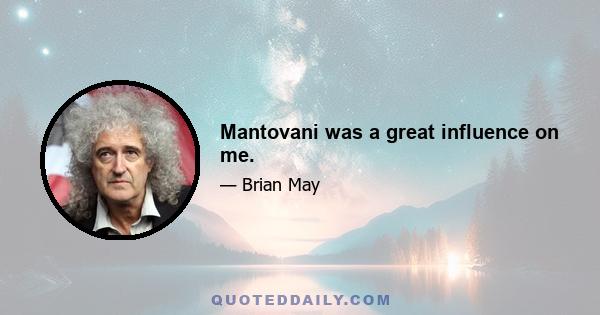 Mantovani was a great influence on me.