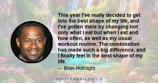 This year I've really decided to get into the best shape of my life, and I've gotten there by changing not only what I eat but when I eat and how often, as well as my usual workout routine. The combination has made such 