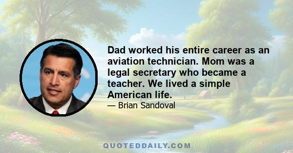 Dad worked his entire career as an aviation technician. Mom was a legal secretary who became a teacher. We lived a simple American life.