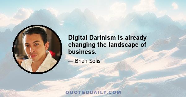 Digital Darinism is already changing the landscape of business.