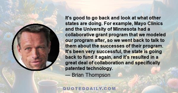 It's good to go back and look at what other states are doing. For example, Mayo Clinics and the University of Minnesota had a collaborative grant program that we modeled our program after, so we went back to talk to