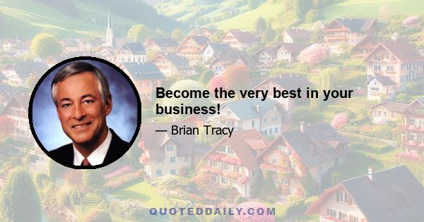 Become the very best in your business!