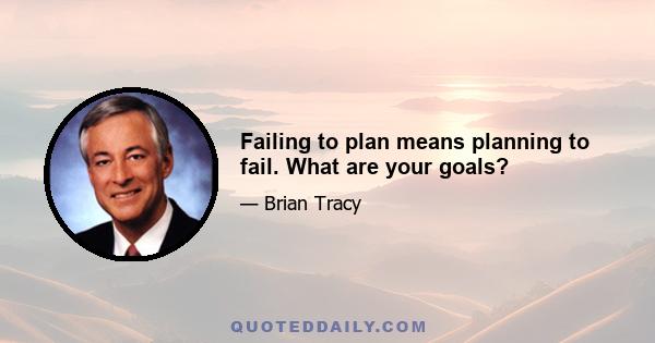 Failing to plan means planning to fail. What are your goals?