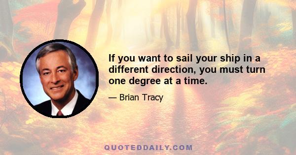 If you want to sail your ship in a different direction, you must turn one degree at a time.