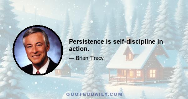 Persistence is self-discipline in action.