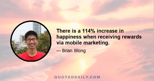 There is a 114% increase in happiness when receiving rewards via mobile marketing.