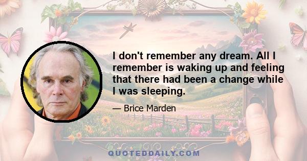 I don't remember any dream. All I remember is waking up and feeling that there had been a change while I was sleeping.