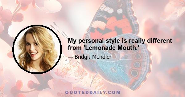 My personal style is really different from 'Lemonade Mouth.'